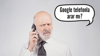 Google bizi telefonla arar mı?